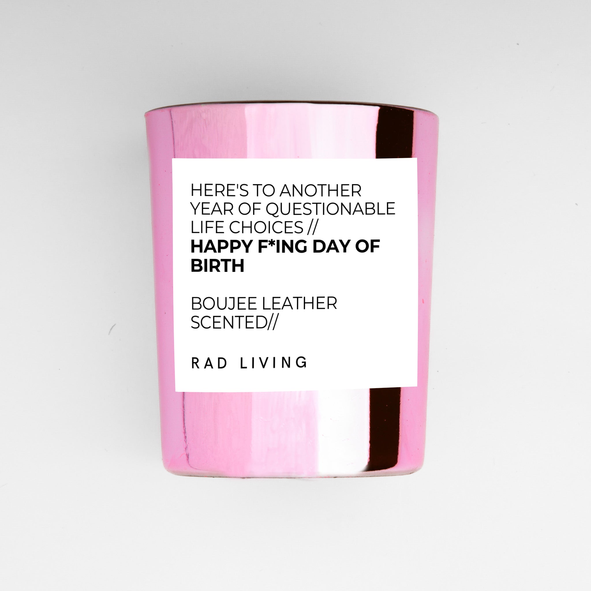 Happy F*ing Day Of Birth - Boujee Leather Scented
